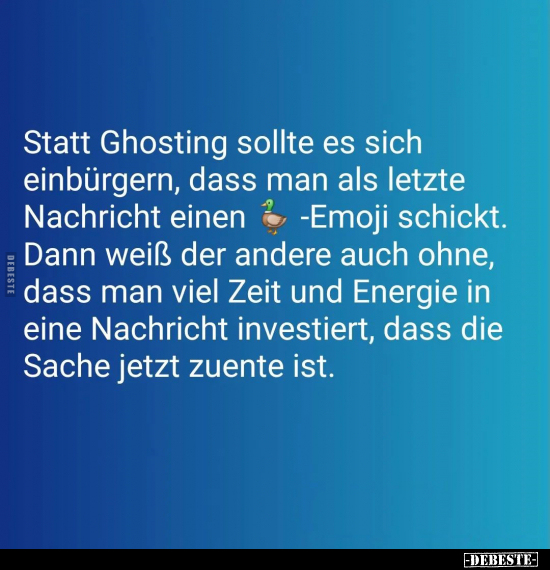 Statt Ghosting sollte es sich einbürgern, dass man als.. - Lustige Bilder | DEBESTE.de