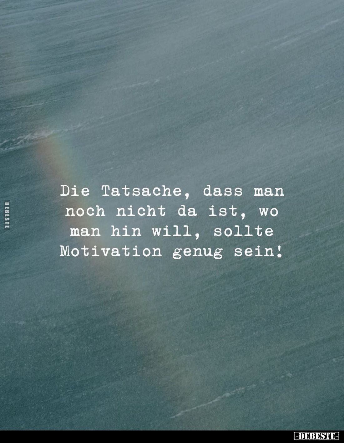 Die Tatsache, dass man noch nicht da ist, wo man hin will, sollte Motivation genug sein!