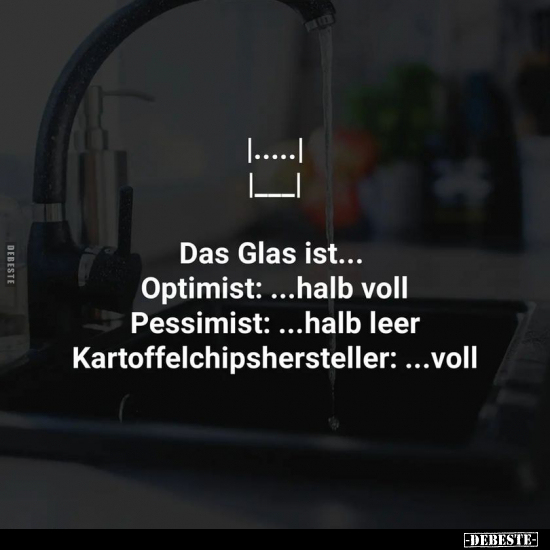 Das Glas ist... Optimist: ...halb voll Pessimist: ...halb.. - Lustige Bilder | DEBESTE.de