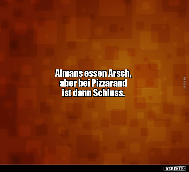 Almans essen Arsch, aber bei Pizzarand ist dann.. - Lustige Bilder | DEBESTE.de