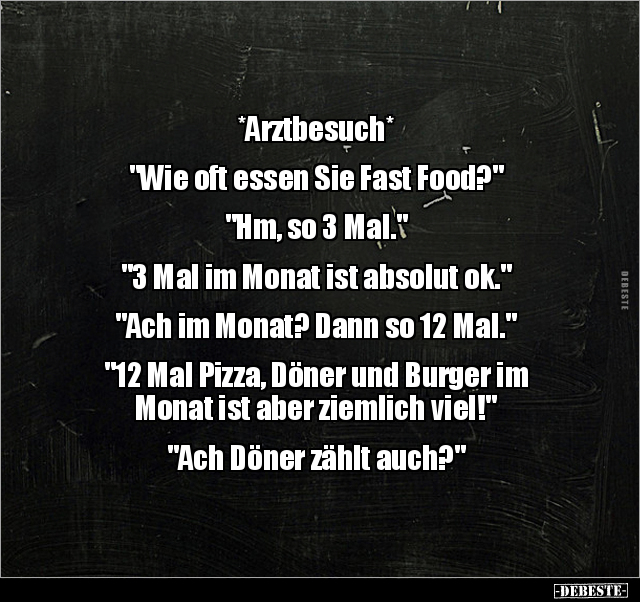 *Arztbesuch* "Wie oft essen Sie Fast Food?" "Hm, so 3.." - Lustige Bilder | DEBESTE.de