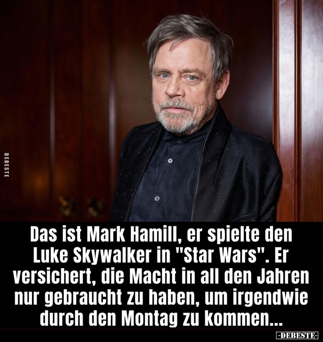 Das ist Mark Hamill, er spielte den Luke Skywalker in "Star Wars".
Er versichert, die Macht in all den Jahren nur ...