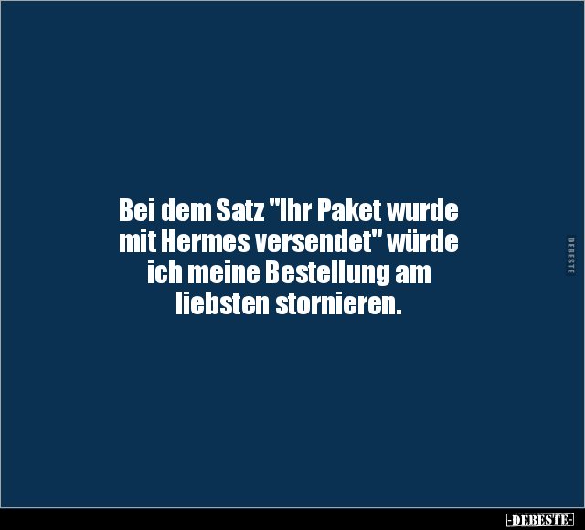 Bei dem Satz "Ihr Paket wurde mit Hermes versendet".. - Lustige Bilder | DEBESTE.de