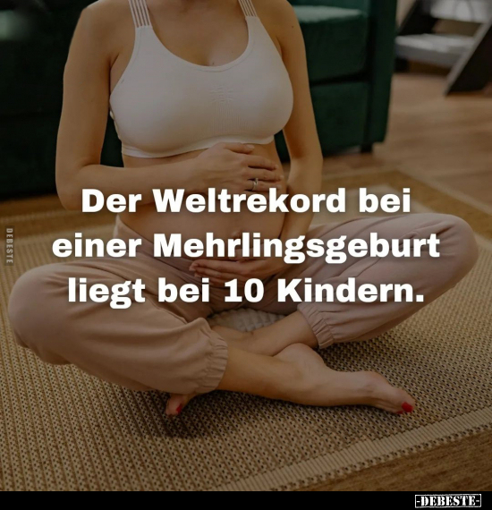 Der Weltrekord bei einer Mehrlingsgeburt liegt bei 10 Kindern.. - Lustige Bilder | DEBESTE.de