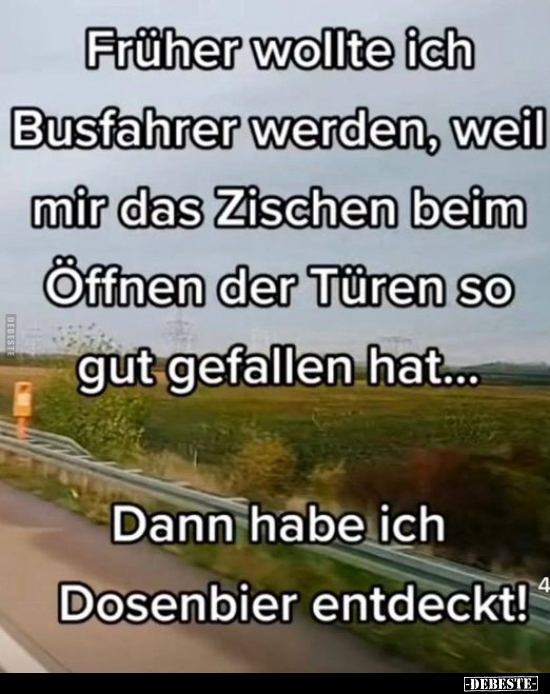 Früher wollte ich Busfahrer werden, weil mir das Zischen.. - Lustige Bilder | DEBESTE.de