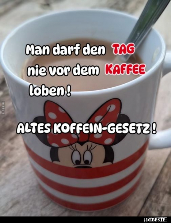 Man darf den TAG nie vor dem KAFFEE loben!.. - Lustige Bilder | DEBESTE.de