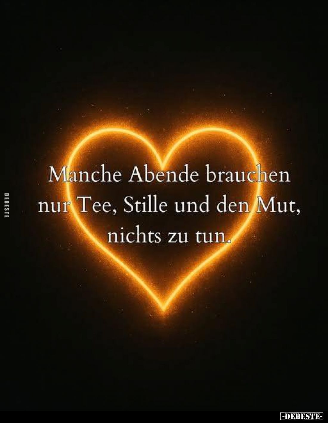 Manche Abende brauchen nur Tee, Stille und den Mut, nichts.. - Lustige Bilder | DEBESTE.de