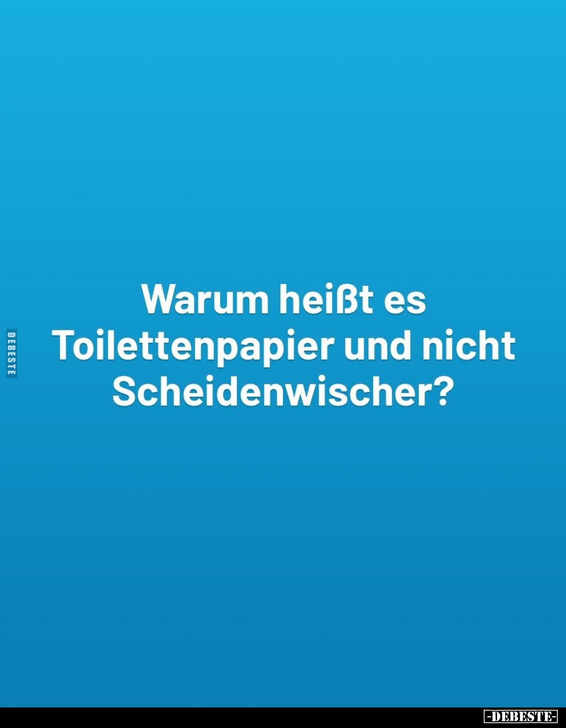 Warum heißt es Toilettenpapier und nicht Scheidenwischer?