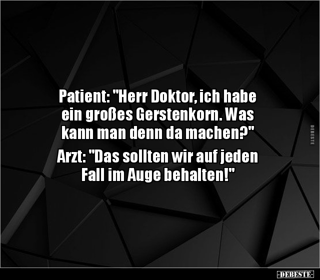 Patient: "Herr Doktor, ich habe ein großes Gerstenkorn.." - Lustige Bilder | DEBESTE.de