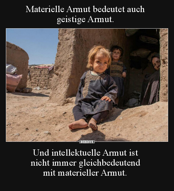 Materielle Armut bedeutet auch geistige Armut... - Lustige Bilder | DEBESTE.de