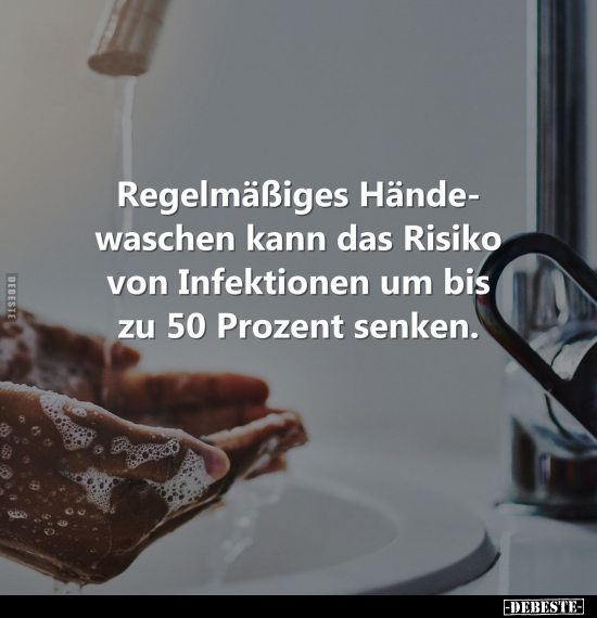 Regelmäßiges Händewaschen kann das Risiko von Infektionen.. - Lustige Bilder | DEBESTE.de