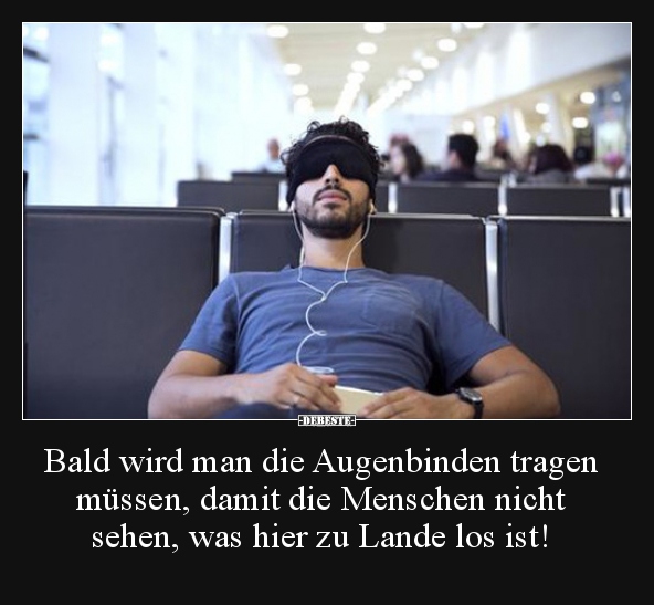 Bald wird man die Augenbinden tragen müssen, damit die.. - Lustige Bilder | DEBESTE.de