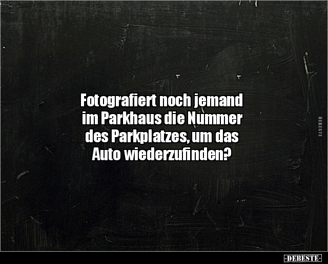 Fotografiert noch jemand im Parkhaus die Nummer.. - Lustige Bilder | DEBESTE.de