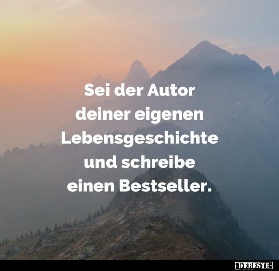 Sei der Autor deiner eigenen Lebensgeschichte und schreibe.. - Lustige Bilder | DEBESTE.de