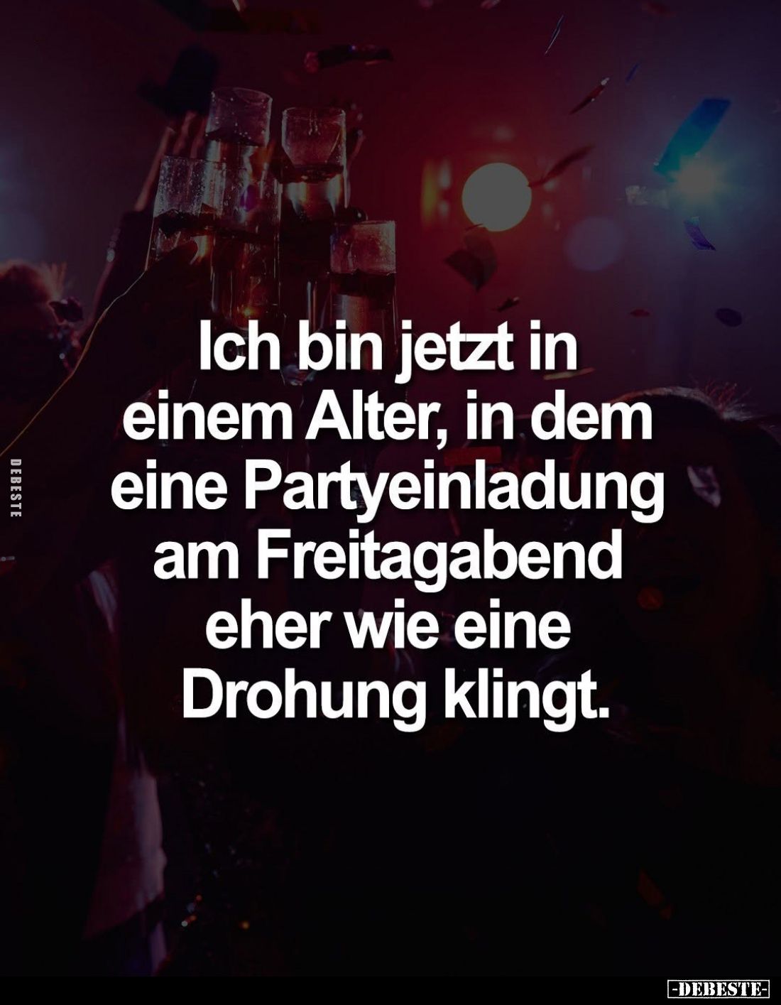 Ich bin jetzt in einem Alter, in dem eine Partyeinladung am Freitagabend eher wie eine Drohung klingt.