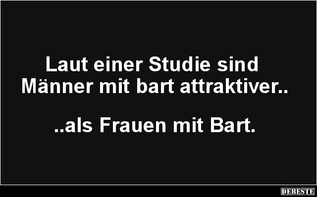 Laut einer Studie sind Männer mit bart attraktiver.. Lustige Bilder