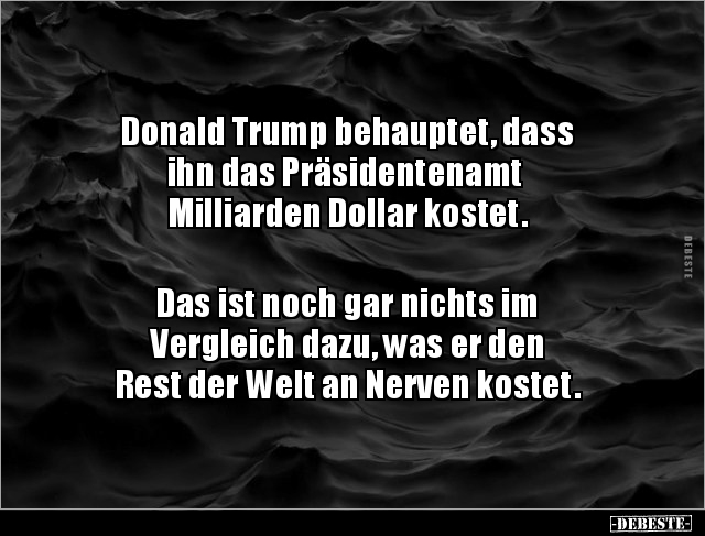 Donald Trump behauptet, dass ihn das Präsidentenamt.. - Lustige Bilder | DEBESTE.de