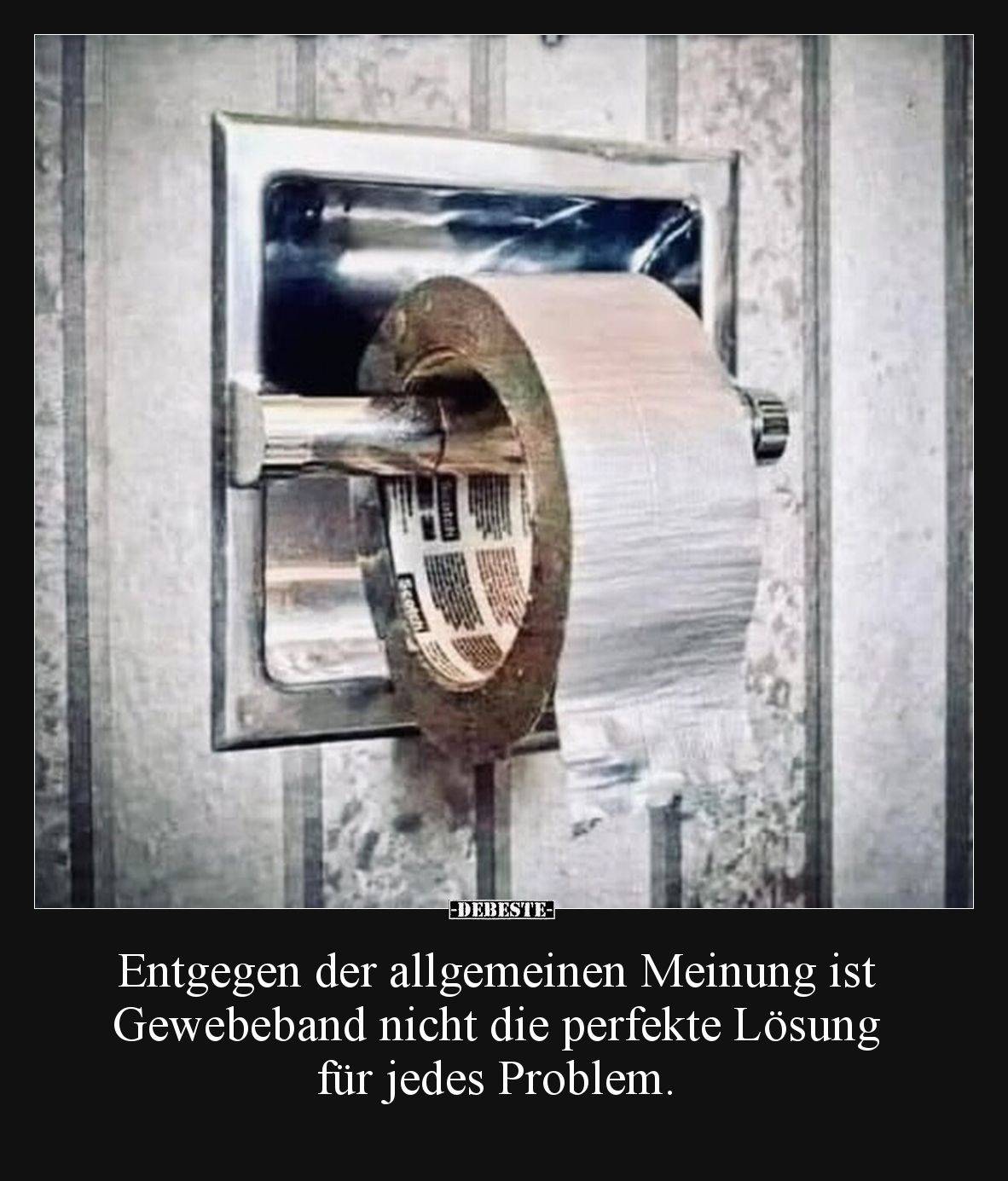 Entgegen der allgemeinen Meinung ist Gewebeband nicht die.. - Lustige Bilder | DEBESTE.de