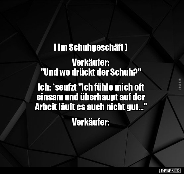 [Im Schuhgeschäft] Verkäufer: "Und wo drückt der Schuh?".. - Lustige Bilder | DEBESTE.de