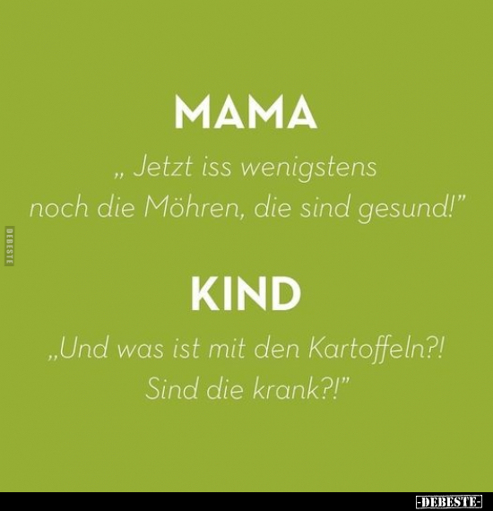 MAMA "Jetzt iss wenigstens noch die Möhren, die sind.." - Lustige Bilder | DEBESTE.de