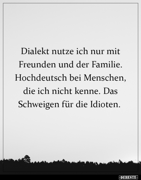 Dialekt nutze ich nur mit Freunden und der Familie... - Lustige Bilder | DEBESTE.de