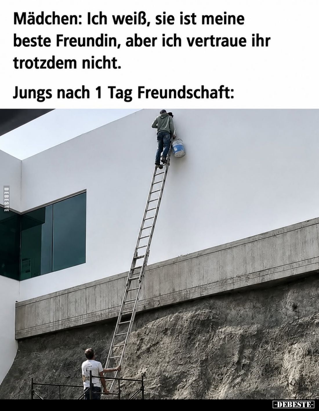 Mädchen: Ich weiß, sie ist meine beste Freundin, aber ich vertraue ihr trotzdem nicht. -
Jungs nach 1 Tag Freundschaft: