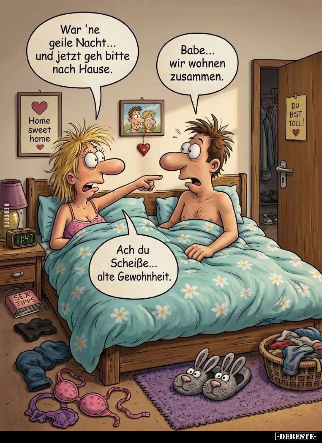 War 'ne geile Nacht... und jetzt geh bitte nach Hause. -
Babe... wir wohnen zusammen. -
Ach du Scheiße... alte Gewohnheit.