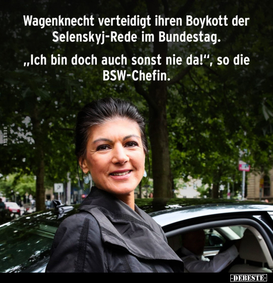 Wagenknecht verteidigt ihren Boykott der Selenskyj-Rede im Bundestag.. - Lustige Bilder | DEBESTE.de