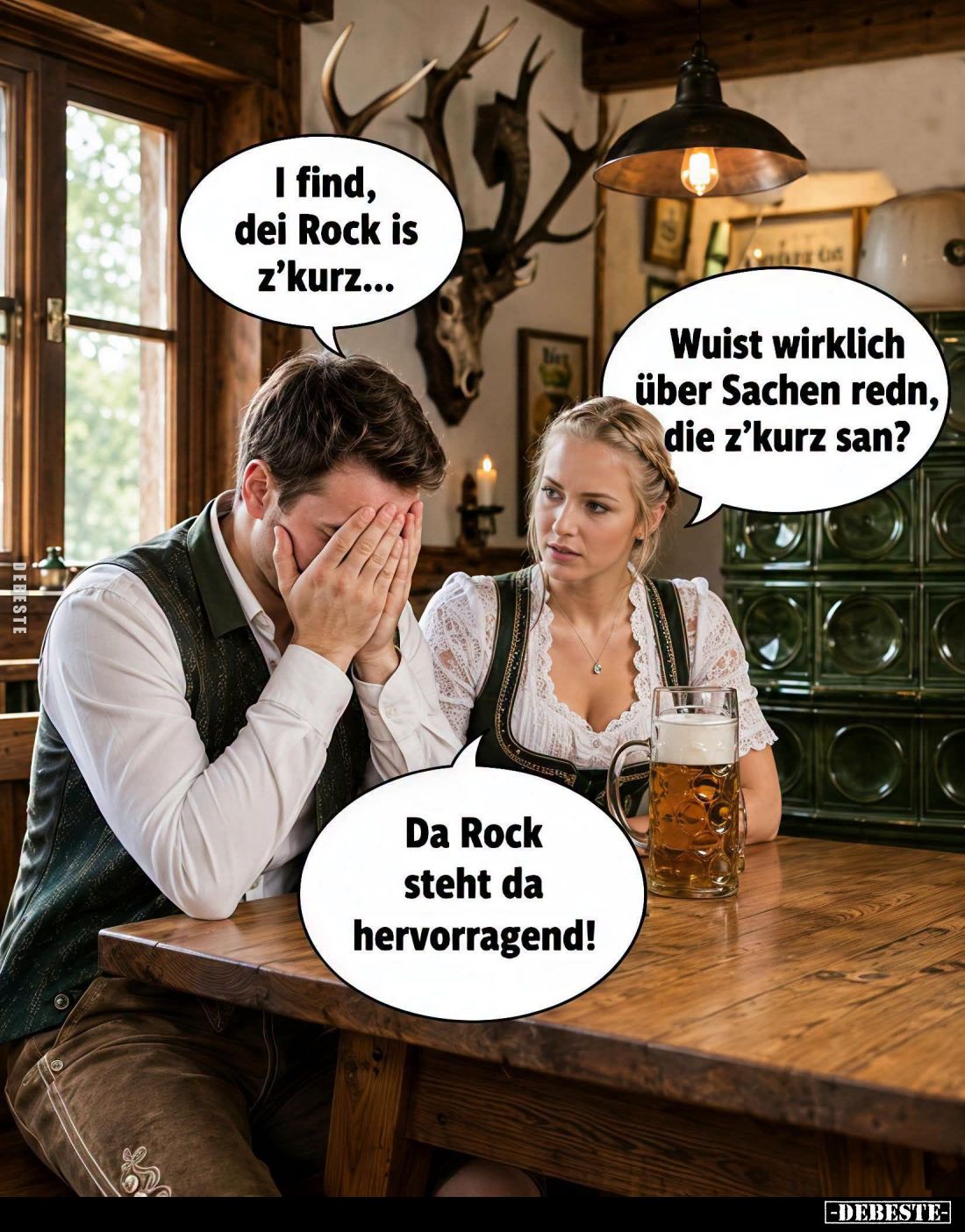 I find, dei Rock is z’kurz... -
Wuist wirklich über Sachen redn, die z’kurz san? -
Da Rock steht da hervorragend!