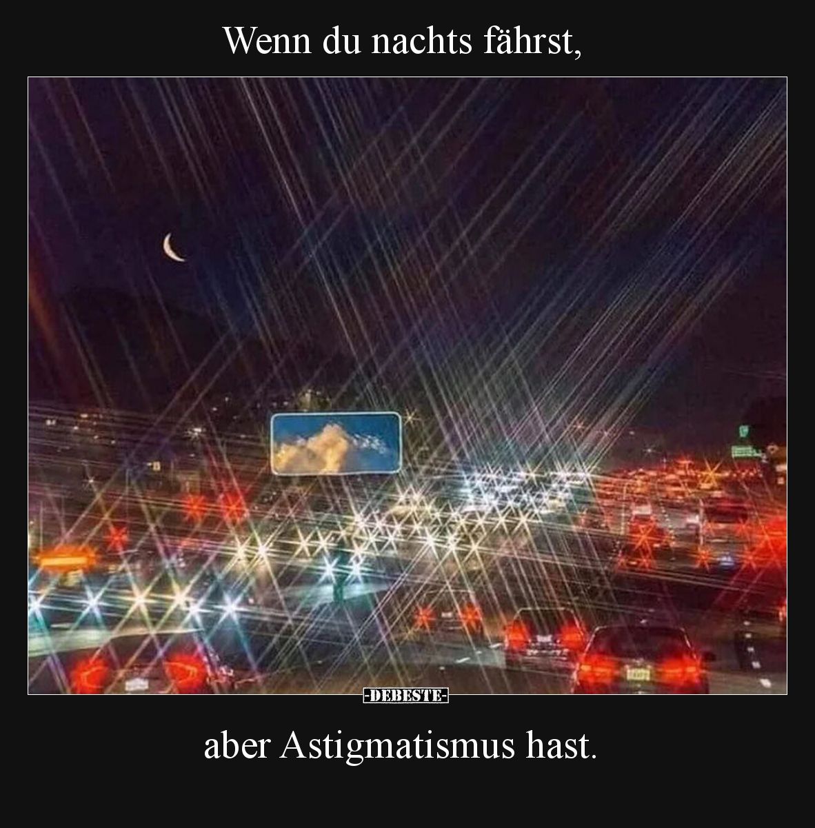 Wenn du nachts fährst, aber Astigmatismus hast... - Lustige Bilder | DEBESTE.de
