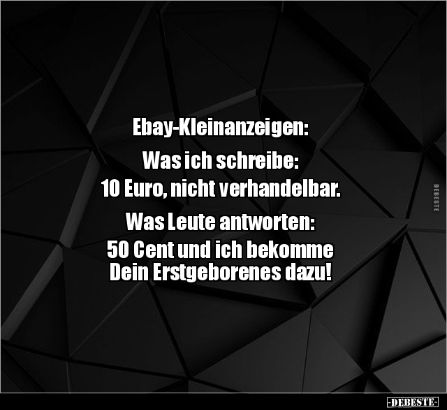 Ebay-Kleinanzeigen: Was ich schreibe: 10 Euro, nicht.. - Lustige Bilder | DEBESTE.de