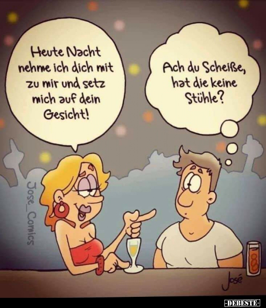 Heute Nacht nehme ich dich mit zu mir und setz mich auf..
