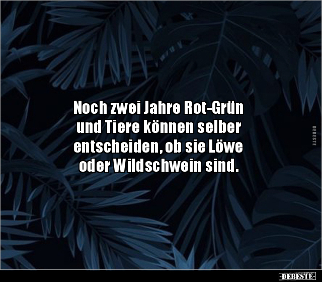 Noch zwei Jahre Rot-Grün und Tiere können selber.. - Lustige Bilder | DEBESTE.de