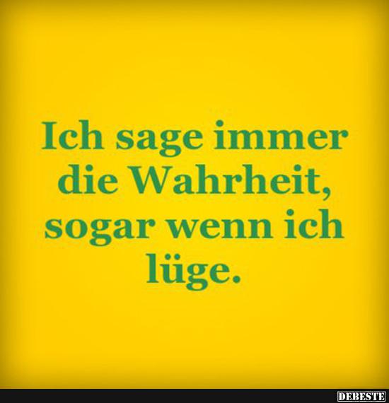 Ich sage immer die Wahrheit..