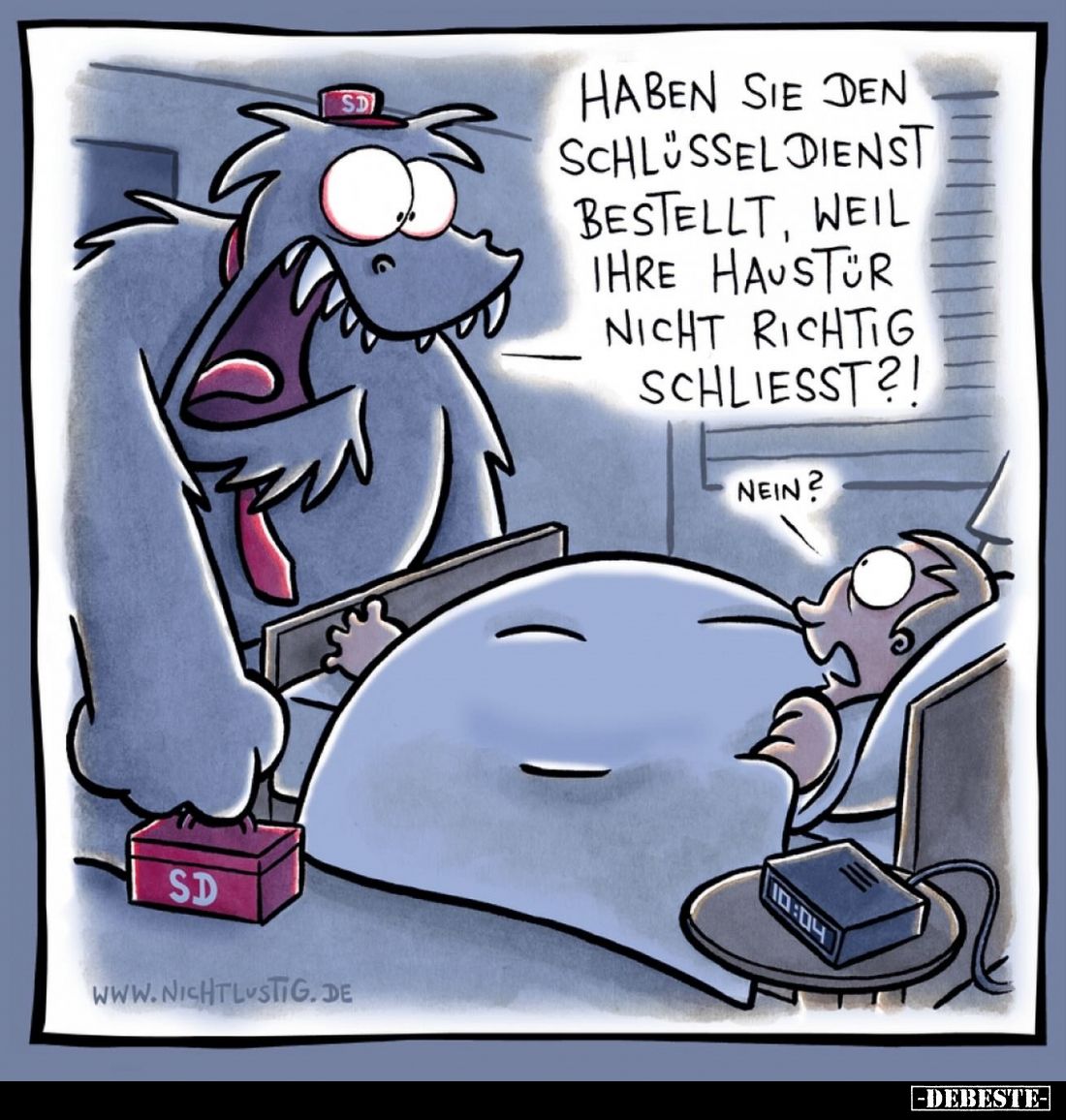 Haben sie den Schlüsseldienst bestellt, weil ihre Haustür nicht richtig schliesst?! -
Nein?