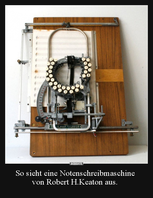 So sieht eine Notenschreibmaschine von Robert H.Keaton.. - Lustige Bilder | DEBESTE.de