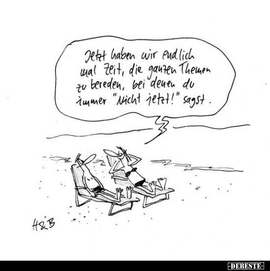 Jetzt haben wir endlich mal Zeit, die ganzen Themen zu..