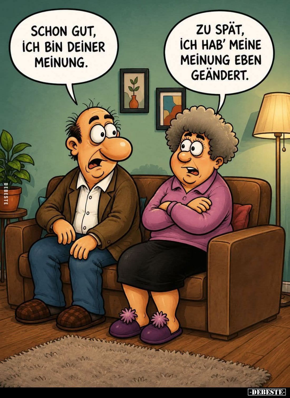 Schon gut, i̇ch bi̇n deiner Meinung. -
Zu spät, ich hab' meine Meinung eben geändert.