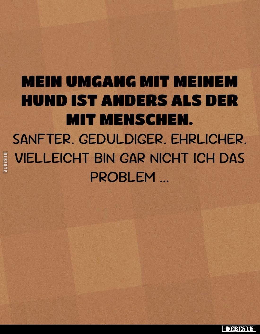 Mein Umgang mit meinem Hund ist anders als der mit Menschen.
Sanfter. Geduldiger. Ehrlicher. Vielleicht bin gar nicht ich da...