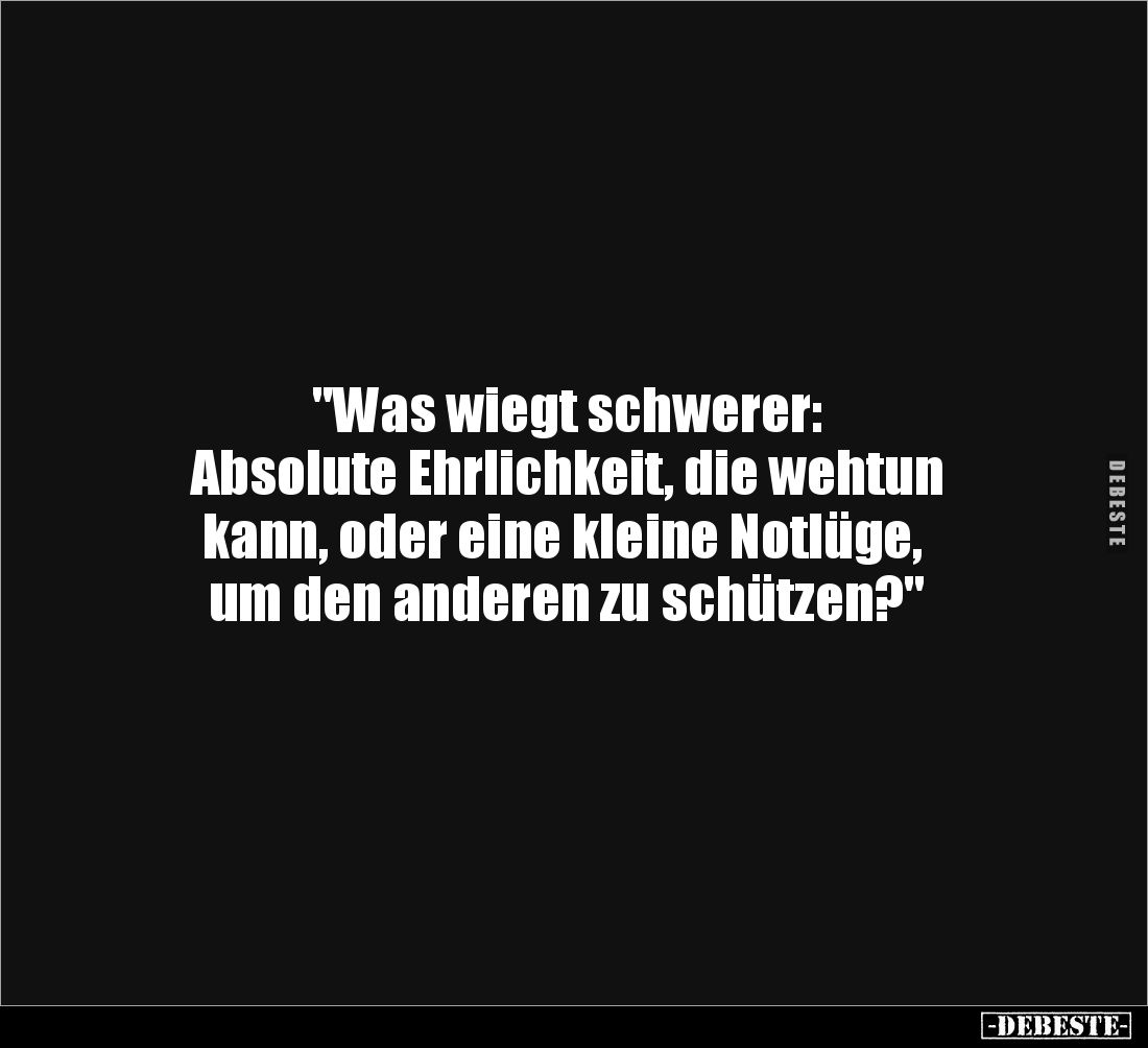 "Was wiegt schwerer: 
Absolute Ehrlichkeit, die wehtun
 kann, oder eine kleine Notlüge, 
um den anderen zu schützen?&...