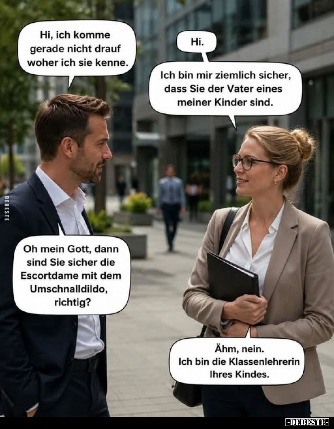 Hi, ich komme gerade nicht drauf woher ich Sie kenne.

Hi. Ich bin mir ziemlich sicher, dass Sie der Vater eines meiner Kin...