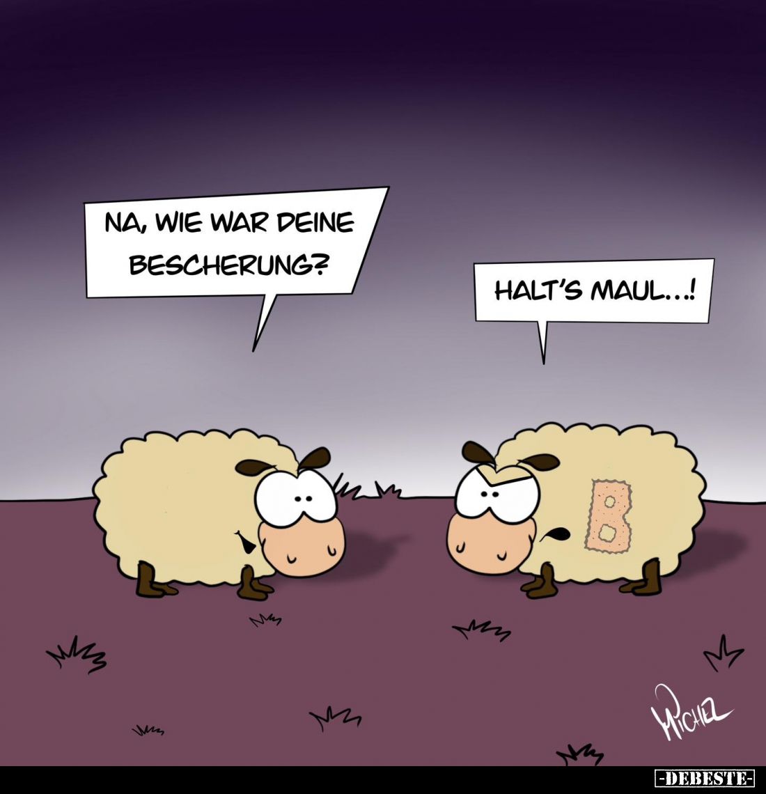 Na, wie war deine Bescherung?
Halt’s Maul…!