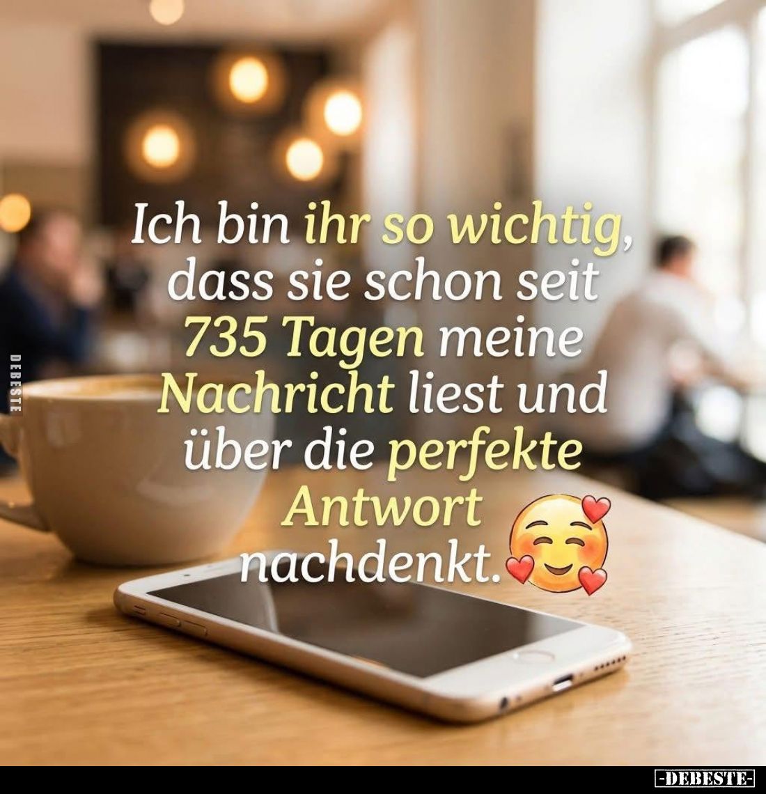 Ich bin ihr so wichtig, dass sie schon seit 735 Tagen meine Nachricht liest und über die perfekte Antwort nachdenkt