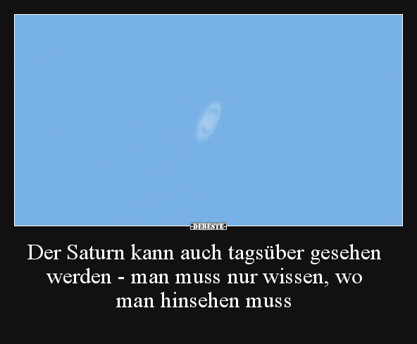 Der Saturn kann auch tagsüber gesehen werden - man muss.. - Lustige Bilder | DEBESTE.de