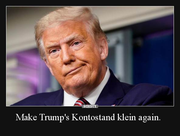 Make Trump's Kontostand klein again... - Lustige Bilder | DEBESTE.de