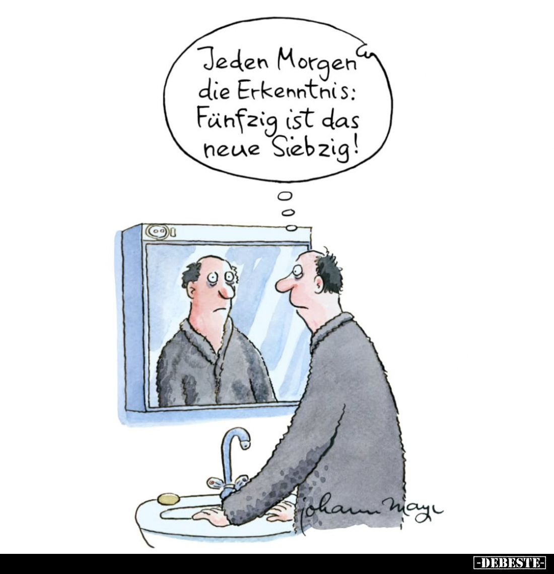 Jeden Morgen die Erkenntnis: Fünfzig ist das neue Siebzig.