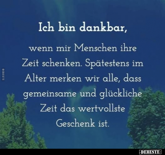 Ich bin dankbar, wenn mir Menschen ihre Zeit schenken.. - Lustige Bilder | DEBESTE.de