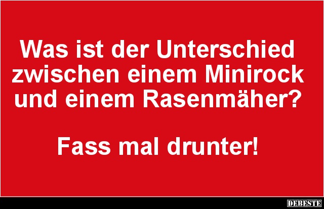 Was ist der Unterschied zwischen einem Minirock und einem Rasenmäher? - Lustige Bilder | DEBESTE.de
