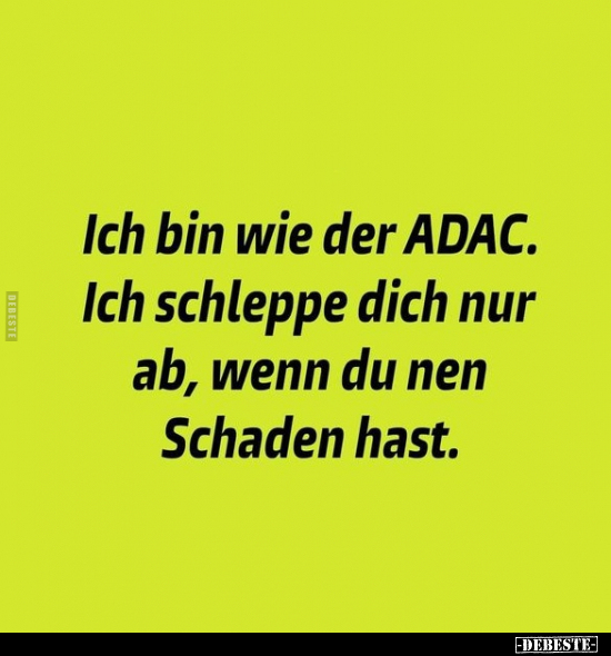 Ich bin wie der ADAC. Ich schleppe dich nur ab, wenn du nen.. - Lustige Bilder | DEBESTE.de
