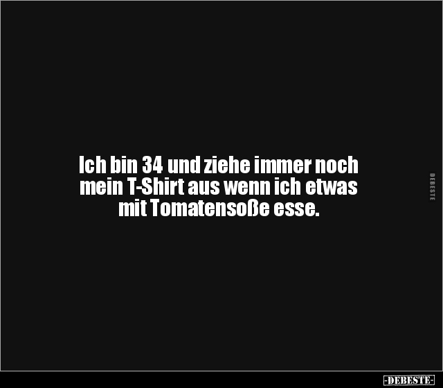 Ich bin 34 und ziehe immer noch mein T-Shirt aus wenn ich.. - Lustige Bilder | DEBESTE.de